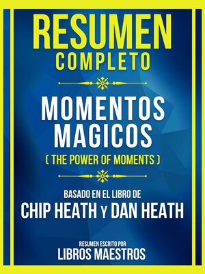 cover image of Resumen Completo--Momentos Magicos (The Power of Moments)--Basado En El Libro De Chip Heath Y Dan Heath